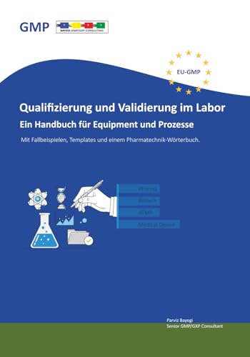 Qualifizierung und Validierung im Labor. Ein Handbuch für Equipment und Prozesse: Mit Fallbeispielen, Templates und einem Pharmatechnik-Wörterbuch.