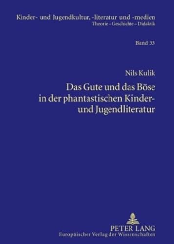 Das Gute und das Böse in der phantastischen Kinder- und Jugendliteratur: Eine Untersuchung bezogen auf Werke von Joanne K. Rowling, J.R.R. Tolkien, ... -literatur und -medien) (German Edition)