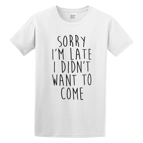 Sorry I'm Late I Didn'T Want To Come Novelty Forest Men's Funny T-Shirt 100% Cotton tee Size 3XL