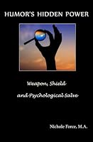 Humor's Hidden Power: Weapon, Shield and Psychological Salve 0615482848 Book Cover