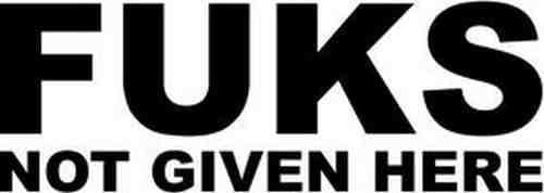 FUKS NOT GIVEN HERE Tuner JDM 7" (color: BLACK) Vinyl Decal Window Sticker for Cars, Trucks, Windows, Walls, Laptops, and other stuff.