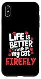 Katzenname Firefly Life is Better with My Cat Firefly Hülle für iPhone XS Max