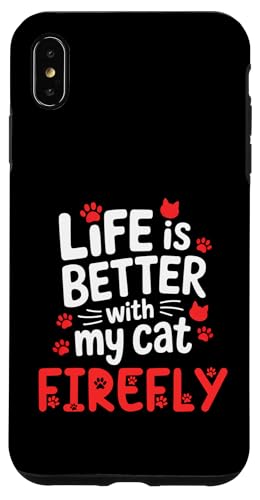 Katzenname Firefly Life is Better with My Cat Firefly Hülle für iPhone XS Max