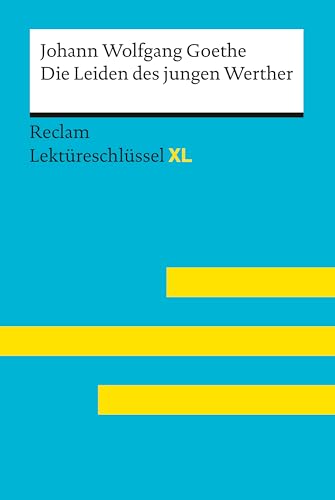 Leis, Mario: Die Leiden des jungen Werther von Johann Wolfgang Goethe: Lektüreschlüssel mit Inhaltsangabe, Interpretation, Prüfungsaufgaben mit Lösungen, Lernglossar. (Reclam Lektüreschlüssel XL)