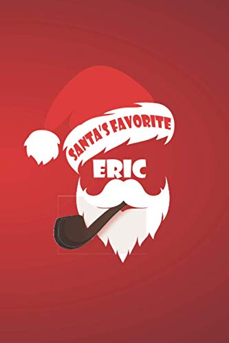 Santa's Favorite ERIC: Christmas Personalized Name ERIC Journal, Customized Notebook For Men And Boys Named ERIC, Perfect Christmas Gift Idea For ... And Brother Named ERIC