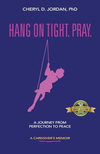 Hang on Tight. Pray.: A Journey from Perfection to Peace