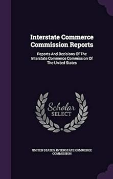 Hardcover Interstate Commerce Commission Reports: Reports And Decisions Of The Interstate Commerce Commission Of The United States Book