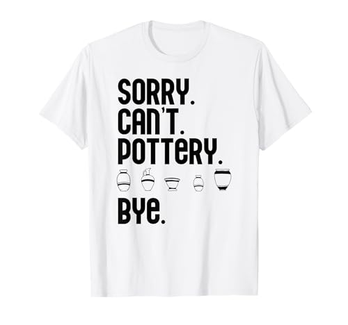 SORRY.CAN'T.POTTERY.BYE.Funny Potter Ceramics Meme T�V���c