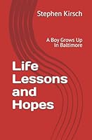 Life Lessons and Hopes: A Boy Grows Up In Baltimore B0D2R8Y6P7 Book Cover