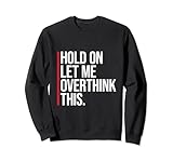 Photo Gallery hold on let me overthink this funny sarcastic joke citazione felpa Photo Gallery hold on let me overthink this funny sarcastic joke citazione felpa