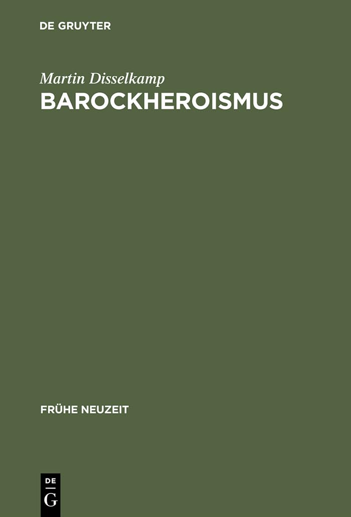 Barockheroismus: Konzeptionen 'politischer' Größe in Literatur und Traktatistik des 17. Jahrhunderts (Frühe Neuzeit, 65) (German Edition)