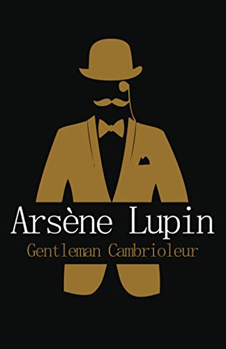 ArsÃ¨ne Lupin Gentleman Cambrioleur: Ã‰dition complÃ¨te et originale, format de poche (French Edition)