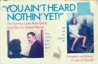 You Ain't Heard Nothin' Yet!: 501 Famous Lines from Great (And Not-So-Great Movies) 0806511508 Book Cover