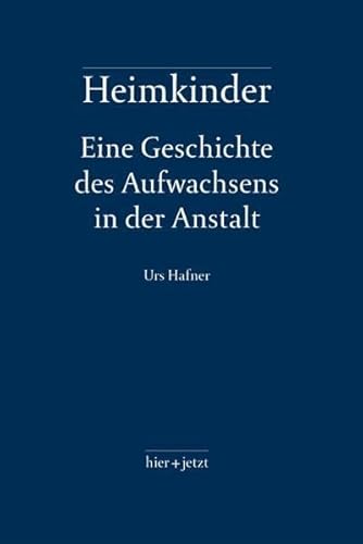 Preisvergleich Produktbild Heimkinder: Eine Geschichte des Aufwachsens in der Anstalt