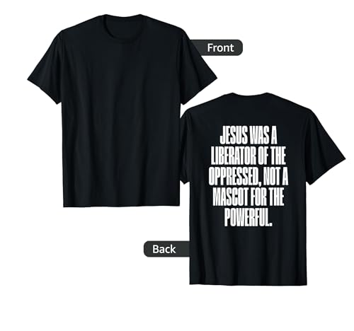 Jesus Was A Liberator Of The Oppressed Not A Mascot Powerful T-Shirt