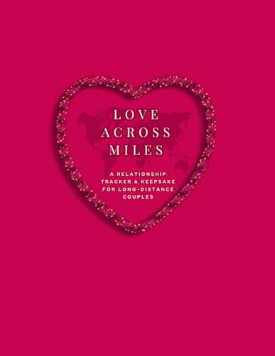Love Across Miles: A Relationship Tracker & Journal for Long-Distance Couples