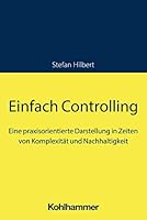 Einfach Controlling: Eine Praxisorientierte Darstellung in Zeiten Von Komplexitat Und Nachhaltigkeit 3170437348 Book Cover