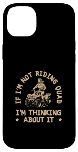 If I'm Not Riding Quad I'm Thinking About It Funny ATV �o�C�J�[ �X�}�z�P�[�X iPhone 14 Plus �p