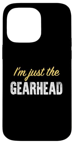 I'm just the Gearhead - Funny �X�}�z�P�[�X iPhone 14 Pro Max �p