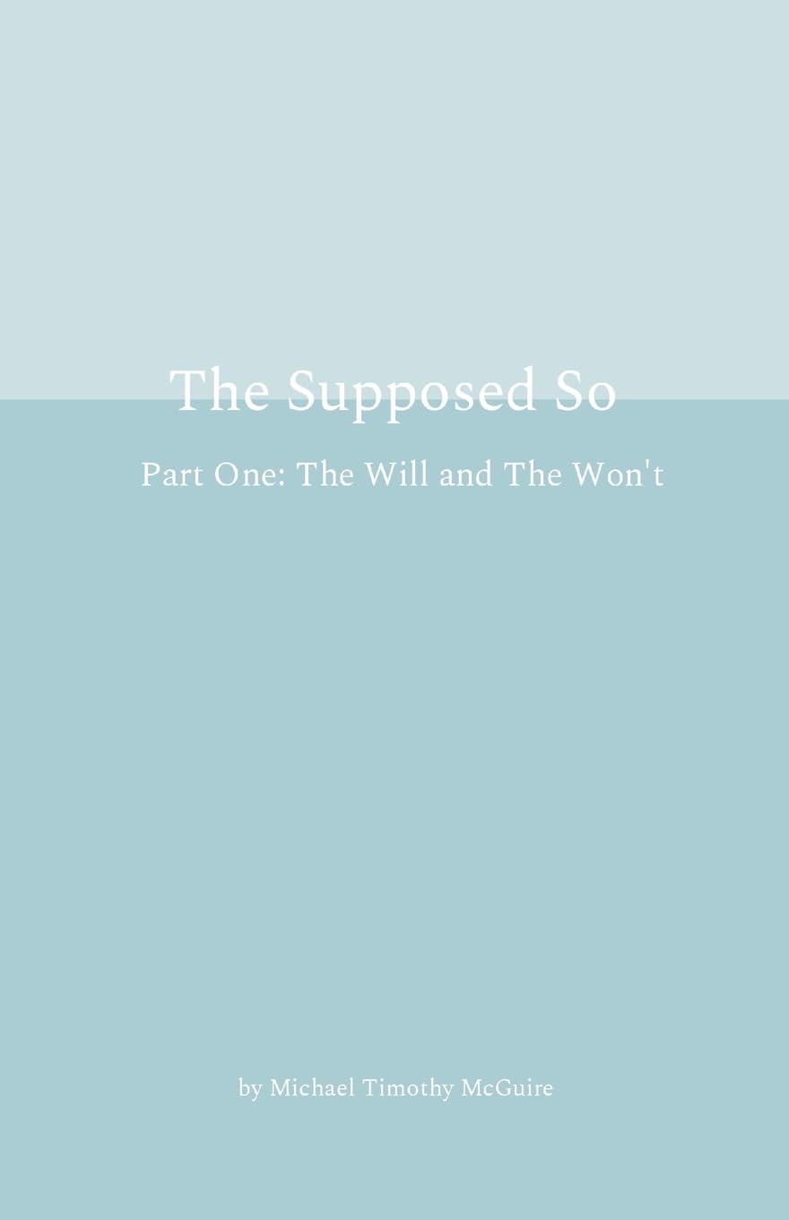 The Supposed So Part One: The Will and The Won't