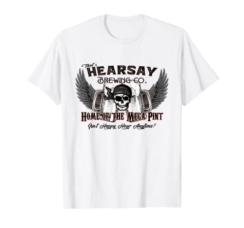 That s Hearsay Brewing Co Mega Pint Isn t Happy Hour Anytime T-Shirt