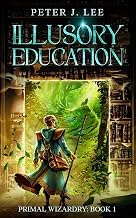 Review of Ebook Summary Illusory Education: Primal Wizardry: Volume 1 2026 Edition Premium Access Editor's Choice