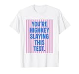 You're Highkey Slaying This Test Funny Testing Day Teachers T-Shirt