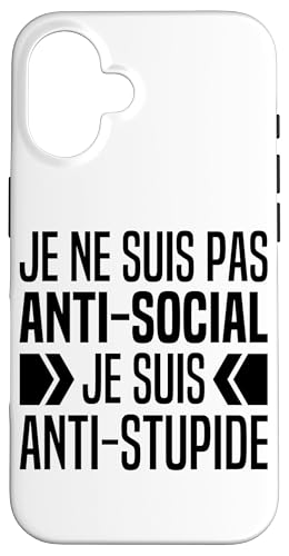 Coque pour iPhone 16 Je Ne Suis Pas Anti Social Je Suis Anti Stupide Pas Sociable