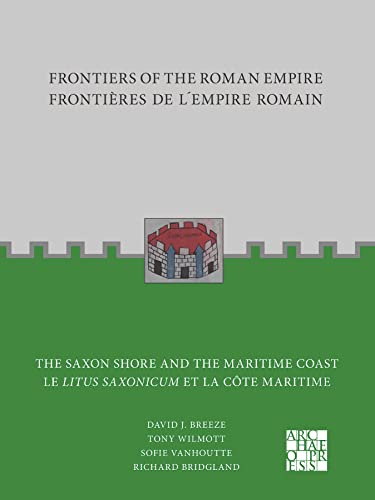 The Saxon Shore and the Maritime Coast / Le Litus Saxonicum Et La Cote Maritime (Frontiers of the Roman Empire) (English and French Edition)