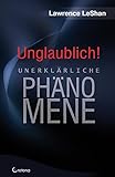 Unglaublich!: Unerklärliche Phänomene