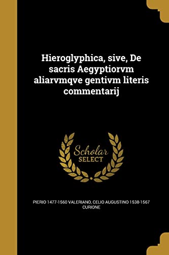 Hieroglyphica, sive, De sacris Aegyptiorvm aliarvmqve gentivm literis commentarij (Latin Edition)