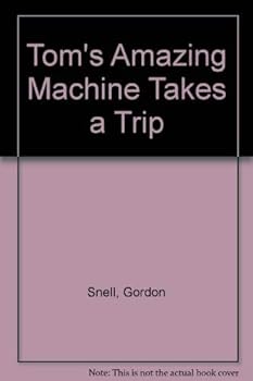 Tom's Amazing Machine Takes a Trip - Book #3 of the Tom's Amazing Machine