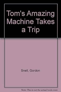 Tom's Amazing Machine Takes a Trip - Book #3 of the Tom's Amazing Machine