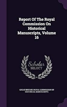 Report Of The Royal Commission On Historical Manuscripts, Volume 16...