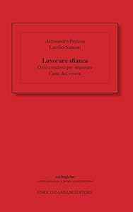 Lavorare sfianca. Ozio creativo per imparare l'arte del vivere