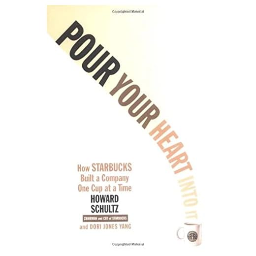 Pour Your Heart Into It: How Starbucks Built a Company One Cup at a Time
