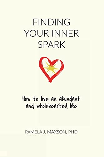 Finding Your Inner Spark: How to live an abundant and wholehearted life