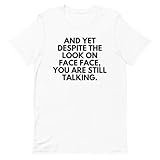 Saying Despite My Look You are Still Talking Sarcastic Novelty Sarcasm 2, blanc,...