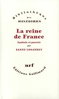 La Reine de France: Symbole et pouvoir, XVe-XVIIIe siecle (Bibliotheque des histoires) 2070756505 Book Cover