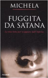 Fuggita da Satana. La mia lotta per scappare dall'inferno : Michela:  Amazon.it: Libri