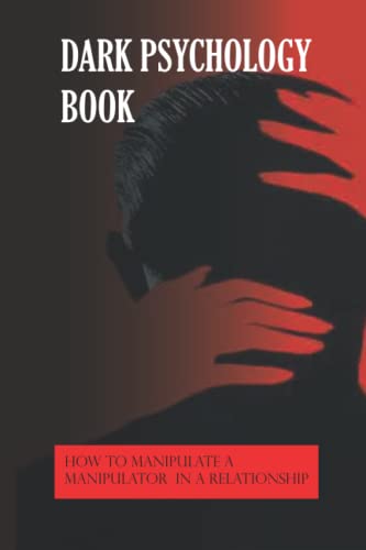  Dark Psychology Book: How To Manipulate A Manipulator In A Relationship
