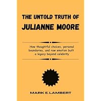 The Unspoken Truth of Julianne Moore