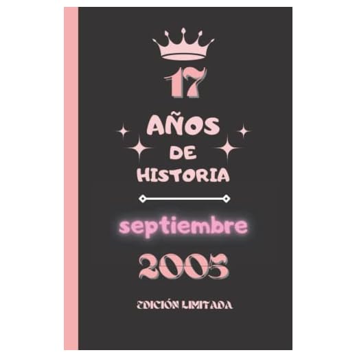 CUADERNO, 17 AÑOS DE HISTORIA septiembre 2005 EDICIÓN LIMITADA: Cuaderno de cumpleaños para ella, regalo de cumpleaños único de 17 años para niñas, ... nacido en septiembre, cuaderno de cumpleaños.