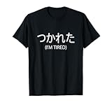Japanese Funny Cool I'm Tired Traducción Camiseta Camiseta