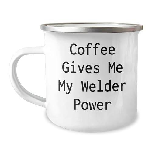 Welder Power Coffee Mugs - Valentine's Unique Gifts from Men to Welder Friends Coworkers Family - Camping Mug with Funny Quote, 12 oz Stainless Steel with Enamel Finish