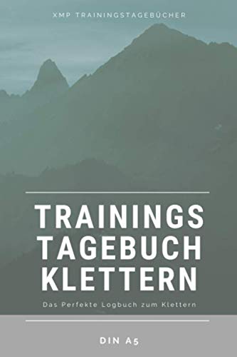 Dein Trainingstagebuch zum Klettern: Trainingstagebuch Klettern – Din A5 120 Seiten Liniert - Das Perfekte Trainings Notizbuch / Tagebuch zum ... dein Klettern Training zum Selberschreiben.