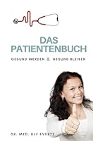 Das Patientenbuch: Gesundwerden und Gesundbleiben (German Edition) 3746780594 Book Cover