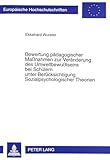 Bewertung pädagogischer Maßnahmen zur Veränderung des Umweltbewußtseins bei Schülern unter Berücksichtigung Sozialpsychologischer Theorien: ... Education / Série 11: Pédagogie, Band 761)