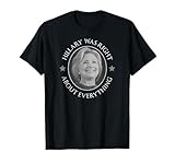 Hillary Clinton Was Right Tee Unisex-Adults Black T-Shirt Small Classic Fit Pull On Letter Print