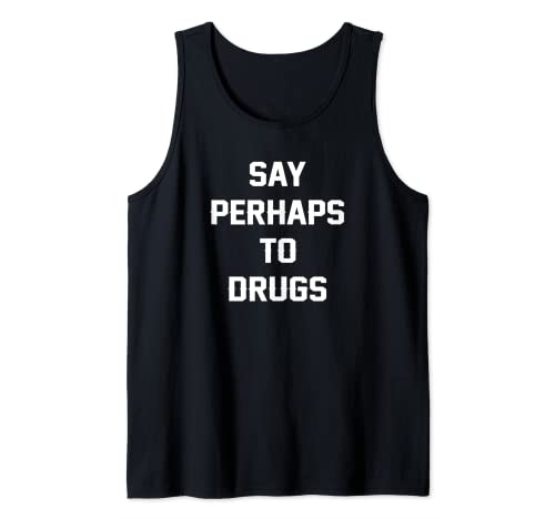 Say Perhaps To Drugs Funny Cool Meme Canotta